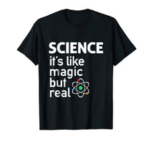 Load image into Gallery viewer, Science - It's Like Magic But Real T-Shirt Science T Shirt