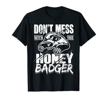Load image into Gallery viewer, Don't Mess With The Honey Badger Angry Shirt - Fun Gift Idea