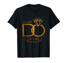 Load image into Gallery viewer, 50 Years Wedding Anniversary, We Still Do Since 1969 T Shirt