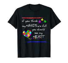 Load image into Gallery viewer, If You Think My Hands Are Full - Autism Awareness tshirt
