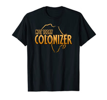 Load image into Gallery viewer, Funny African Shirt Not Today, Colonizer Pop Culture Tshirt