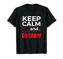 Load image into Gallery viewer, Funny Emergency Room Gift T Shirt Keep Calm Oh Crap Flatline