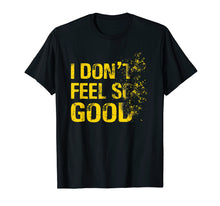 Load image into Gallery viewer, I Don't Feel So Good Shirt