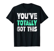 Load image into Gallery viewer, You've Totally Got This TShirt Funny Humor