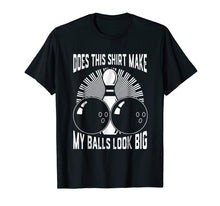 Load image into Gallery viewer, Does This Shirt Make My Balls Look Big Bowling Tee