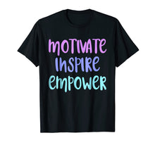 Load image into Gallery viewer, Motivate Inspire Empower TShirt Motivation