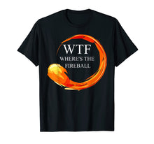 Load image into Gallery viewer, WTF Where's The Fireball Shirt