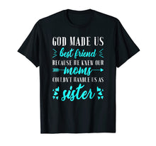 Load image into Gallery viewer, God Made us Best Friend Because He Knew our Mom T-shirt