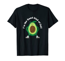 Load image into Gallery viewer, I'm the Good kind of Fat! Avocado T-Shirt