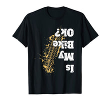 Load image into Gallery viewer, Is my bike Ok ? T-Shirt Funny Vintage Biker Gift for Bikers