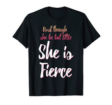 Load image into Gallery viewer, And Though She Be But Little She Is Fierce T-Shirt