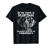 Load image into Gallery viewer, Hi My Name Is StopThat Funny German Shorthair Pointer Shirt