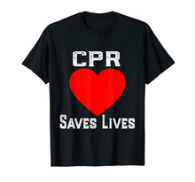 Load image into Gallery viewer, Nurse & EMS Apparel CPR Saves Lives T-Shirt