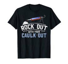 Load image into Gallery viewer, Funny Construction Gift Tee Rock Out With Your Caulk Out