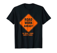 Load image into Gallery viewer, Road Work Ahead Funny Vine T-Shirt