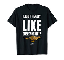 Load image into Gallery viewer, I Just Really Like Cheetahs Ok Funny Cheetah Graphic T Shirt