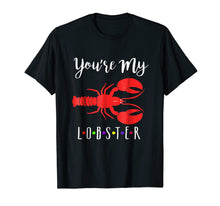Load image into Gallery viewer, You're My lobster T-Shirt