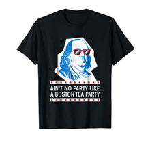 Load image into Gallery viewer, Ain't No Party Like a Boston Tea Party Shirt Ben Franklin US