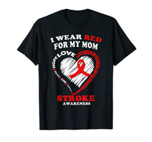 Load image into Gallery viewer, Stroke Awareness T Shirt - I Wear Red For My Mom