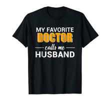 Load image into Gallery viewer, My Favorite Doctor Calls Me Husband Funny T-shirt