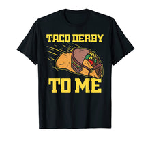 Load image into Gallery viewer, Taco Derby To Me Shirt Cinco De Mayo Kentucky Horse Race