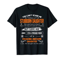 Load image into Gallery viewer, you can't scare me I have a stubborn daughter-April shirt