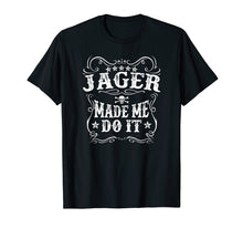 Load image into Gallery viewer, Jager Made Me Do It Tee - Funny Alcohol Drinker Gift T-Shirt