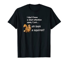 Load image into Gallery viewer, Oh Look A Squirrel Funny ADHD Animal Humor Shirt