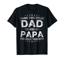 Load image into Gallery viewer, I Have Two Titles Dad And Papa Funny Tshirt Fathers Day Gift