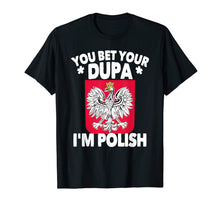Load image into Gallery viewer, You Bet Your Dupa I'm Polish T-Shirt