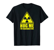 Load image into Gallery viewer, Cancer Awareness: Hug Me I'm Radioactive Shirt