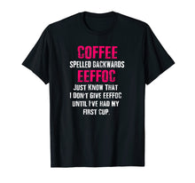Load image into Gallery viewer, Morning Coffee Humor Coffee Spelled Backwards EEFFOC Shirt