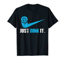 Load image into Gallery viewer, Just Dink It Pickleball Player Fan Gift T-Shirt