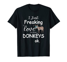 Load image into Gallery viewer, I Just Freaking Love Donkeys | Funny Donkey T Shirt
