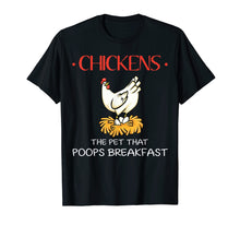 Load image into Gallery viewer, Chickens the pet that poops breakfast funny Farmer Tshirt