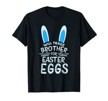Load image into Gallery viewer, Will Trade Brother For Easter Eggs T Shirt Bunny Ears