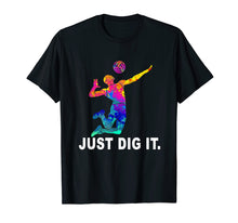 Load image into Gallery viewer, Volleyball T-Shirt - Just Dig It Volleyball Saying Gifts