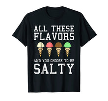 Load image into Gallery viewer, All These Flavors You Choose To Be Salty Funny Meme T-Shirt