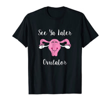 Load image into Gallery viewer, See Ya Later, Ovulator Happy Uterus Hysterectomy Shirt