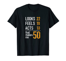 Load image into Gallery viewer, Mens Looks 22 Feels 18 Acts 10 That Makes Me 50 Birthday T-Shirt