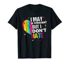 Load image into Gallery viewer, I May Be Straight I Don't Hate LGBT Ally Pride Month T Shirt