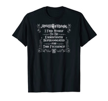 Load image into Gallery viewer, Exorbitantly Superannuated for this Feculence T-Shirt