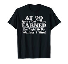 Load image into Gallery viewer, Funny 90th Birthday Gift T-Shirt - Do Whatever I Want Shirt