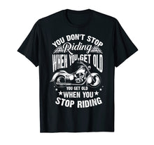 Load image into Gallery viewer, Cute You Don't Stop Riding When You Get Old Shirt Motor Gift