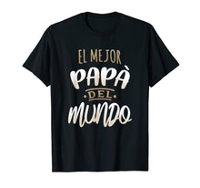 Load image into Gallery viewer, El Mejor Papa Del Mundo Camisa Dia del Padre Ropa