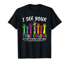 Load image into Gallery viewer, I See Your True Colors That's Why I Love You Autism T-Shirt