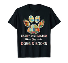 Load image into Gallery viewer, Easily distracted by dogs & books - Dogs shirt