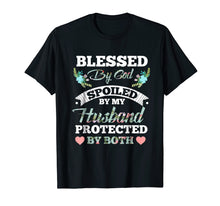Load image into Gallery viewer, Blessed by God Spoiled by My Husband Protected By Both SHirt