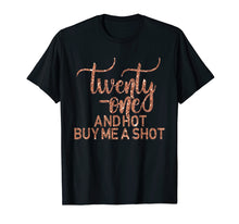 Load image into Gallery viewer, 21st Birthday T-Shirt Rose 21 Hot Buy Shot Twenty One