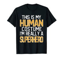 Load image into Gallery viewer, This Is My Human Costume I'm Really A Superhero T-Shirt